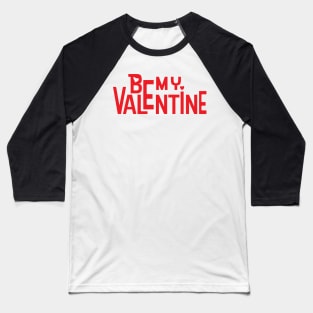 Be My Valentine Baseball T-Shirt